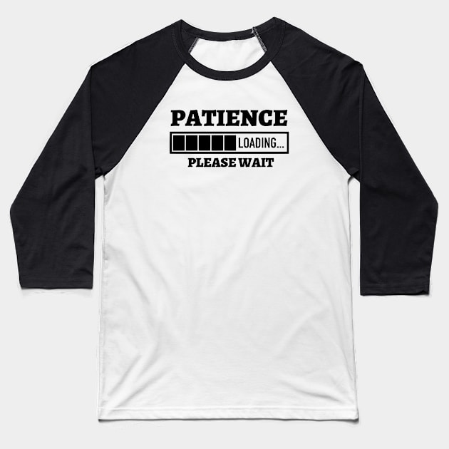 Patience Loading Please Wait Baseball T-Shirt by Kylie Paul